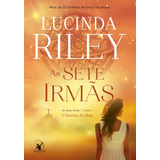 As Sete Irmãs (as Sete Irmãs Livro 1): A História De Maia, De Riley, Lucinda. Editora Arqueiro Ltda., Capa Mole Em Português, 2016