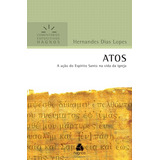 Atos - Comentários Expositivos Hagnos: A Ação Do Espírito Santo Na Vida Da Igreja, De Lopes, Hernandes Dias. Comentários Expositivos Hagnos Editorial Editora Hagnos Ltda, Capa Mole Em Português, 2012