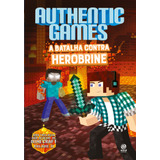 Authenticgames - A Batalha Contra Herobrine, De Authenticgames. Astral Cultural Editora Ltda, Capa Mole Em Português, 2016