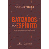 Batizados No Espírito, De Frank Macchia. Editora Thomas Nelson Brasil, Capa Mole, Edição 1 Em Português, 2024