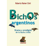 Bichos Argentinos Drama Y Prodigios De La Fauna Criolla (co