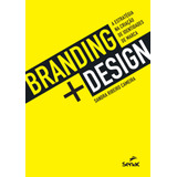 Branding + Design: A Estratégia Na Criação De Identidades De Marca, De Cameira, Sandra Ribeiro. Editora Serviço Nacional De Aprendizagem Comercial, Capa Mole Em Português, 2016