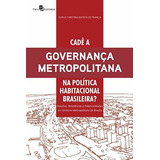 Cadê A Governança Metropolitana Na Política Habitacional Bra