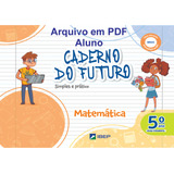 Caderno Do Futuro Matemática Em Pdf - Aluno - 5ª Ano Ed.2022