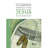 Caminho Aberto Por Jesus - Marcos, De Pagola, José Antonio. Editora Vozes Ltda., Capa Mole Em Português, 2013