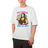 Camiseta Basica Unissex Até Virar Uma Obra De Arte Mona Lisa