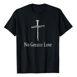  Camiseta Cristã Sem Maior Amor Com Cruz Angustiada De Pásco