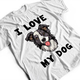 Camiseta Estampada Cachorro Cão Pet Cão Frase I Love My Dog