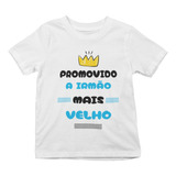 Camiseta Infantil Promovido A Irmão Mais Velho Irmãozinho