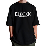 Camiseta Oversized Academia Champion Mentally Motivacional