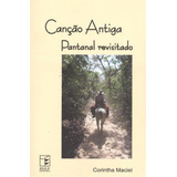 Canção Antiga Pantanal Revistado, De Corintha Maciel. Editorial Iglu, Tapa Mole En Português