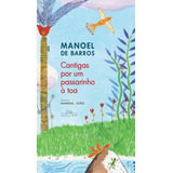 Cantigas Por Um Passarinho À Toa (nova Edição), De Barros, Manoel De. Editora Schwarcz Sa, Capa Mole Em Português, 2018