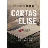 Cartas De Elise: Uma História Brasileira Sobre O Nazismo, De Lacombe, Luís Ernesto. Editorial Lvm Editora Ltda, Tapa Mole En Português, 2022