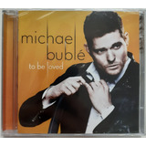 Cd - Michael Bublé - ( To Be Loved ) 