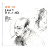 Cd A Viagem De Villa-lobos Projeto B - Heitor