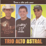 Cd Trio Alto Astral - Troca O Ódio Pelo Amor Versão Do Álbum Estandar