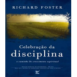Celebração Da Disciplina O Caminho Do Crescimento Espiritual, De Richard Foster. Editora Vida Em Português, 2018