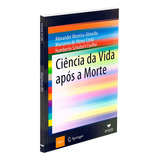 Ciência Da Vida Após A Morte, De : Humberto Schubert Coelho / : Alexander Moreira Almeida / : Marianna De Abreu Costa. Não Aplica Editorial Ampla, Tapa Mole En Português, 2023