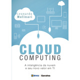 Cloud Computing: A Inteligência Na Nuvem E Seu Novo Valor Em Ti, De Molinari, Leonardo. Editora Saraiva Educação S. A., Capa Mole Em Português, 2017