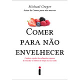Comer Para Não Envelhecer, De Michael Greger. Editorial Intrínseca, Capa Mole Em Português, 2024