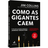 Como As Gigantes Caem: E Por Que Algumas Empresas Jamais Desistem, De Collins, Jim. Starling Alta Editora E Consultoria Eireli, Capa Mole Em Português, 2018