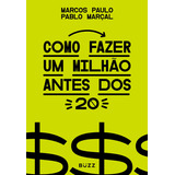 Como Fazer Um Milhão Antes Dos 20, De Paulo, Marcos. Editora Buzz Editora, Capa Mole Em Português