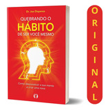 Como Reconstruir Sua Mente E Criar Uma Nova Versão De Si Com Joe Dispenza
