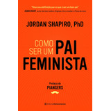 Como Ser Um Pai Feminista, De Shapiro, Jordan. Editora Melhoramentos Ltda., Capa Mole Em Português, 2021