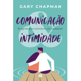 Comunicação & Intimidade: O Segredo Para Fortalecer Seu Casamento, De Chapman, Gary. Associação Religiosa Editora Mundo Cristão, Capa Mole Em Português, 2021