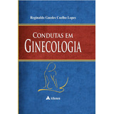 Condutas Em Ginecologia, De Lopes, Reginaldo Guedes Coelho. Editora Atheneu Ltda, Capa Dura Em Português, 2015