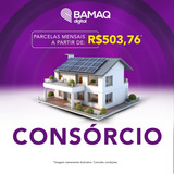 Consórcio Imobiliário Bamaq - Carta De Crédito R$ 150 Mil