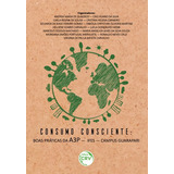 Consumo Consciente: Boas Práticas Da A3p Ifes Campus Guarapari, De (organizador) Quadros, Andrea Maria De/ (organizador) Silva, Caio Ruano Da/ (organizador) Sousa, Carla Regina De/ (organizador) Carne