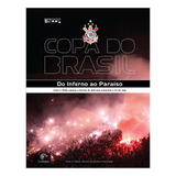 Copa Do Brasil - Do Inferno Ao Paraíso - Como O Timão Supe