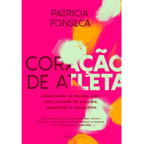 Coração De Atleta - Renascendo Na Mesma Vida: Uma Jornada D, De Fonseca, Patricia. Editora Garoa Livros Em Português