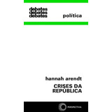 Crises Da República, De Arendt, Hannah. Série Debates Editora Perspectiva Ltda., Capa Mole Em Português, 2019
