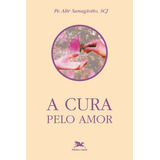 Cura Pelo Amor, De Sanagiotto, Alir. Editora Associação Nóbrega De Educação E Assistência Social, Capa Mole Em Português, 2000