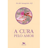 Cura Pelo Amor, De Sanagiotto, Alir. Editorial Associação Nóbrega De Educação E Assistência Social, Tapa Mole En Português, 2000
