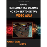 Curso Em Dvd Aula,físico,ferramentas Usadas Nos Consertos Tv