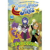 Dc Super Hero Girls: Ciência Esquisita: Dc Kids, De Deibert, Amanda. Editorial Panini Brasil Ltda, Tapa Mole En Português, 2021