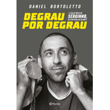 Degrau Por Degrau, De Bortoletto, Daniel. Editora Planeta Do Brasil Ltda., Capa Mole Em Português, 2017
