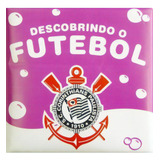 Descobrindo O Futebol - Corinthians - Livro De Banho, De Equipe Zada. Editora Zada Editora, Capa Mole Em Português