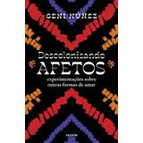 Descolonizando Afetos: Experimentações Sobre Outras Formas De Amar, De Geni Núñez. Editorial Paidós, Tapa Mole, Edición 1 En Português, 2023