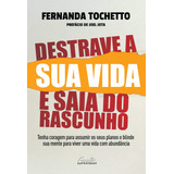 Destrave A Sua Vida E Saia Do Rascunho: Tenha Coragem Para Assumir Os Seus Planos E Blinde Sua Mente Para Viver Uma Vida Com Abundância, De Tochetto, Fernanda. Editorial Editora Gente Livraria E Edito