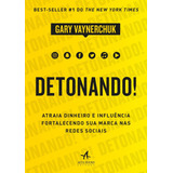 Detonando!: Atraia Dinheiro E Influência Fortalecendo Sua Marca Nas Redes Sociais, De Vaynerchuk, Gary. Editorial Starling Alta Editora E Consultoria Eireli, Tapa Mole En Português, 2018