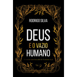 Deus E O Vazio Humano Rodrigo Silva: Sentido Da Vida, De Rodrigo Silva. Editora Ágape, Capa Mole Em Português, 2023