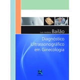Diagnóstico Ultrassonográfico Em Ginecologia, De Bailão, Luiz Antônio. Editorial Thieme Revinter Publicações Ltda, Tapa Dura En Português, 2015