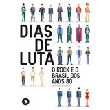 Dias De Luta: O Rock E O Brasil Dos Anos 80, De Alexandre, Ricardo. Editora Arquipélago Editorial Ltda., Capa Mole Em Português, 2013