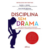 Disciplina Sem Drama: Guia Prático Para Ajudar Na Educação, Desenvolvimento E Comportamento Dos Seus Filhos, De Siegel, Daniel J.. Editorial Nversos Editora Ltda. Epp, Tapa Mole En Português, 2016