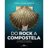 Do Rock A Compostela, De Maria Alice Medina. Editora Vermelho Marinho, Capa Mole, Edição 1 Em Português, 2018