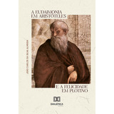 Ebook: A Eudaimonia Em Aristóteles E A Felicidade Em Pl